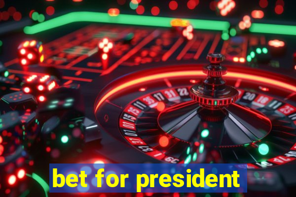 bet for president